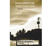 Ghosts Behind the Sun: Splendor, Engima & Death (Mondo Memphis, 1)