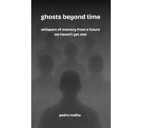 ghosts beyond time: whispers of memory from a future we haven’t yet met: 4 (The Ghosts Movement)