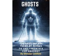 GHOSTS: Chronicling 50+ Years of Trying to End Toronto's Cup Drought
