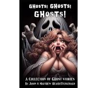 Ghosts! Ghosts! Ghosts!: A Collection of Ghost Stories