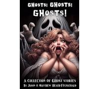 Ghosts! Ghosts! Ghosts!: A Collection of Ghost Stories