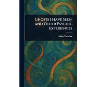 Ghosts I Have Seen, and Other Psychic Experiences