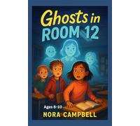 Ghosts in Room 12: A spooky mystery for kids ages 8-10!