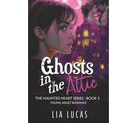 Ghosts in the Attic: Young Adult Romance (The Haunted Hearts)