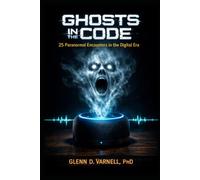 Ghosts in the Code: 25 Paranormal Encounters in the Digital Era (Paranormal America)
