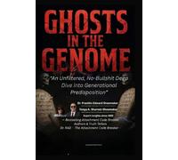 GHOSTS IN THE GENOME: An Unfiltered, No-Bullshit Deep Dive into Generational Predisposition (The Biblical Code Series)