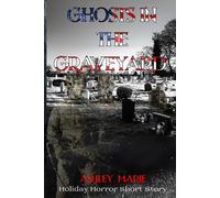 Ghosts in the Graveyard: 4 (Holiday Horrors)