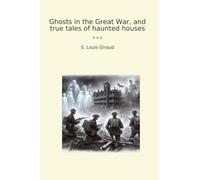 Ghosts in the Great War, and true tales of haunted houses (Classic Books)