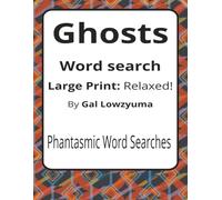 Ghosts Large Print Word Search Puzzle Book: Gently Spooky Word Searches with Large Print about Hauntings, Whispers, Shadows, and More | 8.5 x 11 ... Things That Go Bump Series by Gal Lowzyuma)