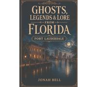 Ghosts, Legends & Lore from Florida: Fort Lauderdale