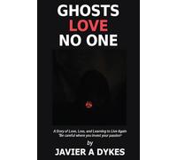 GHOSTS LOVE NO ONE: A Book About Love,Loss, and. Learning to Live Again