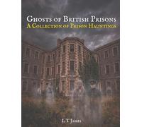 Ghosts of British Prisons: A Collection of British Hauntings: 4 (Haunted Historic Buildings and Institutions: British Colleges, Prisons, Stately Homes and Asylums)