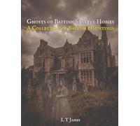 Ghosts of British Stately Homes: A Collection of British Hauntings: 1 (Haunted Historic Buildings and Institutions: British Colleges, Prisons, Stately Homes and Asylums)