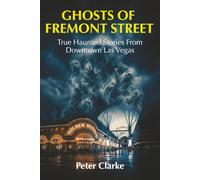 Ghosts of Fremont Street: True Haunted Stories from Downtown Las Vegas