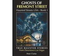 Ghosts of Fremont Street: True Haunted Stories from Downtown Las Vegas (Haunted Streets USA)