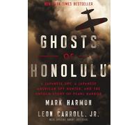 Ghosts of Honolulu: A Japanese Spy, A Japanese American Spy Hunter, and the Untold Story of Pearl Harbor