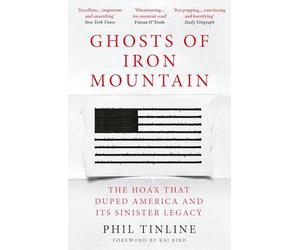 Ghosts of Iron Mountain: The Hoax that Duped America and its Sinister Legacy