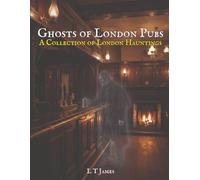 Ghosts of London Pubs: A Collection of London Hauntings: 3 (Haunted London: True Ghost Stories and Paranormal Encounters in the British Capital)