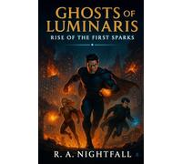 Ghosts of Luminaris: Rise of the First Sparks (THE GHOSTS OF LUMINARIS SAGA)