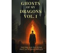 GHOSTS OF MY DRAGONS: THE FIRE AND THE FLESH