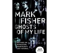 Ghosts Of My Life: Writings on Depression, Hauntology and Lost Futures