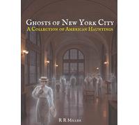 Ghosts of New York City: A Collection of American Hauntings: 1 (Haunted America: True Ghost Stories of the City and the Frontier)