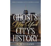 Ghosts of New York City's History: Stories of Paranormal Activity in Historical Locations