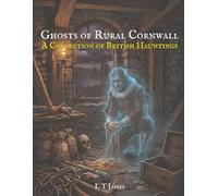 Ghosts of Rural Cornwall: A Collection of British Hauntings (Ghosts of the English Countryside: True Paranormal Encounters, Hauntings and Unexplained Phenomena)