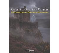 Ghosts of Scottish Castles: A Collection of Scottish Hauntings: 2 (Haunted Ireland and Scotland: True Ghost Stories of Celtic Castles, Historic Pubs, and Ancient Ruins)