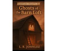 Ghosts Of The Barn Loft: Farmyard Frights Book 8