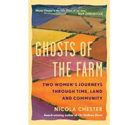 Ghosts of the Farm: Two Women's Journeys Through Time, Land and Community