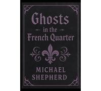 “Ghosts of the French Quarter: Twenty Haunted Tales from New Orleans” (French quarter ghost vampires and monsters)