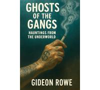 Ghosts of the Gangs: Hauntings from the Underworld
