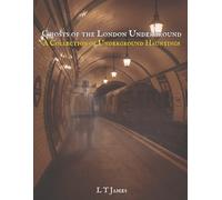 Ghosts of the London Underground: A Collection of Underground Hauntings (A Collection of Hauntings and Unexplained Phenomena)