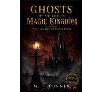 Ghosts of the Magic kingdom : The Dark side of Disney Parks