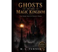 Ghosts of the Magic kingdom : The Dark side of Disney Parks