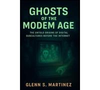 Ghosts of the Modem Age: The Untold Origins of Digital Subcultures Before the Internet
