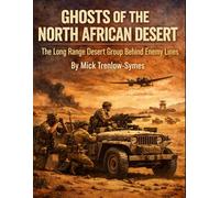 Ghosts of the North African Desert: The Long Range Desert Group Behind Enemy Lines