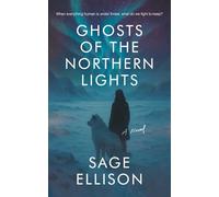 Ghosts of the Northern Lights: A Dystopian Survival Thriller in the Alaskan Wilderness (The Forgotten North)