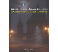 Ghosts of the Oxford Colleges: A Collection of College Hauntings: 2 (Haunted Historic Buildings and Institutions: British Colleges, Prisons, Stately Homes and Asylums)