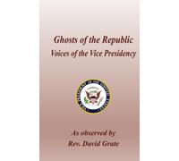 Ghosts of the Republic: Voices of the Vice Presidency: 2
