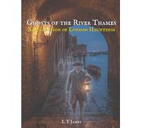 Ghosts of the River Thames: A Collection of London Hauntings (Haunted London: True Ghost Stories and Paranormal Encounters in the British Capital)