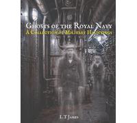 Ghosts of the Royal Navy: A Collection of Military Hauntings (Military Ghosts and Mysteries: Haunted Bases, Historic Battlefields, and Unexplained Aerial Phenomena)