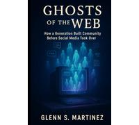 Ghosts of the Web: How a Generation Built Community Before Social Media Took Over