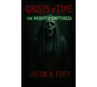 Ghosts of Time: The Weight of Emptiness: 3 (The Litanies Ov Fire)