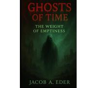 Ghosts of Time: The Weight of Emptiness (The Litanies Ov Fire)