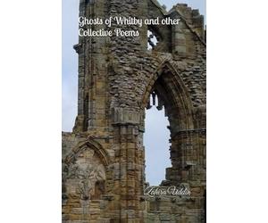 Ghosts of Whitby and Other Collective Poems