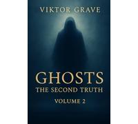 Ghosts: The Second Truth: 2 (Spirits - The Details No One Else Dares to Speak)