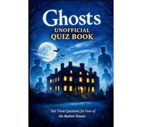 Ghosts Unofficial Quiz Book: 260 Trivia Questions For Fans Of The Button House (Cool Quiz Books)