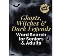 Ghosts, Witches & Dark Legends - Large Print Word Search: Puzzles Featuring Spirits, Curses, Omens and Timeless Myths - For Adults and Seniors